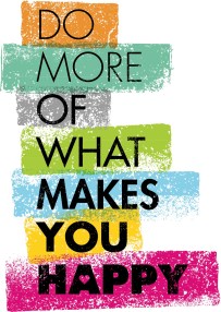do more of what makes you happy